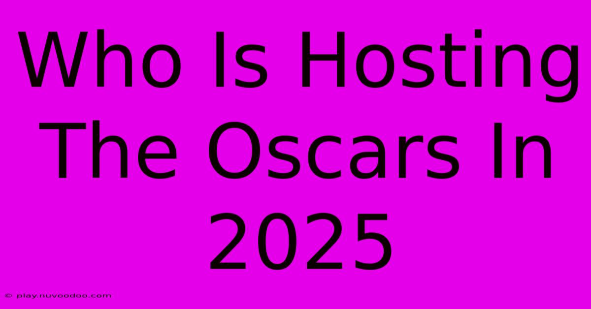 Who Is Hosting The Oscars In 2025