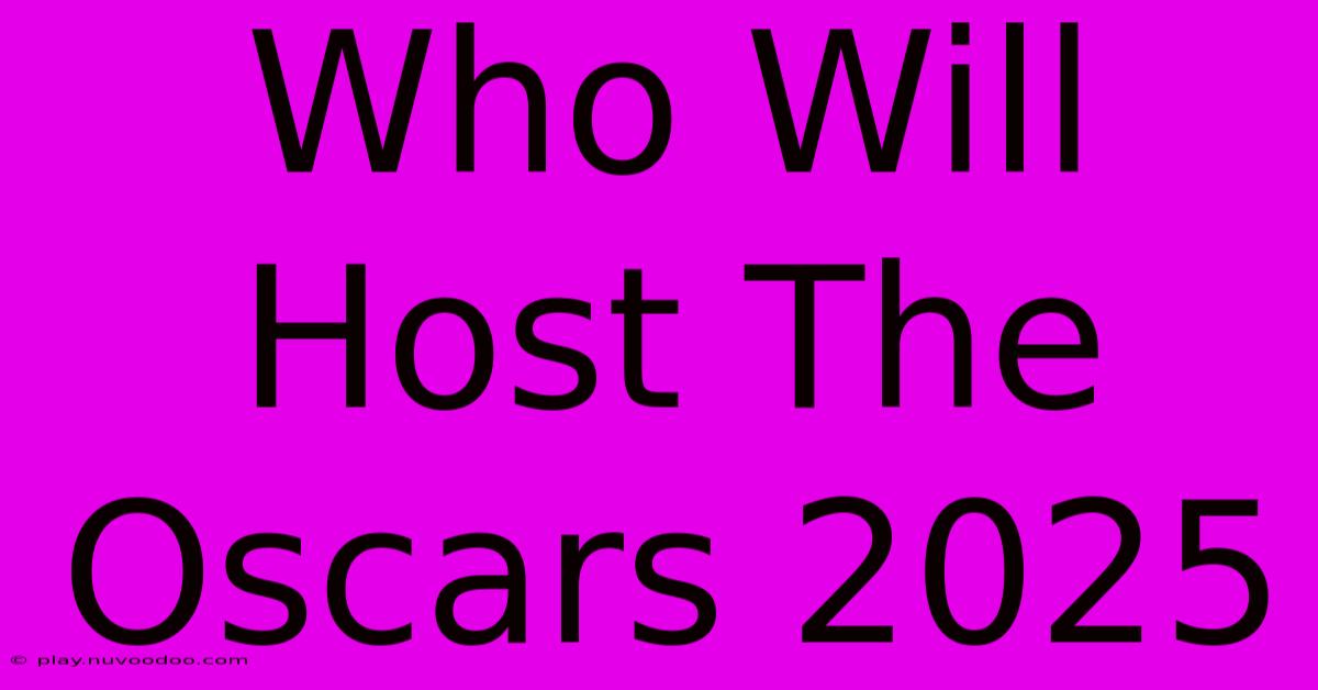 Who Will Host The Oscars 2025