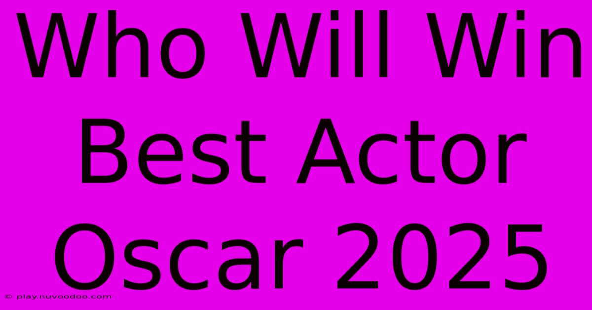 Who Will Win Best Actor Oscar 2025