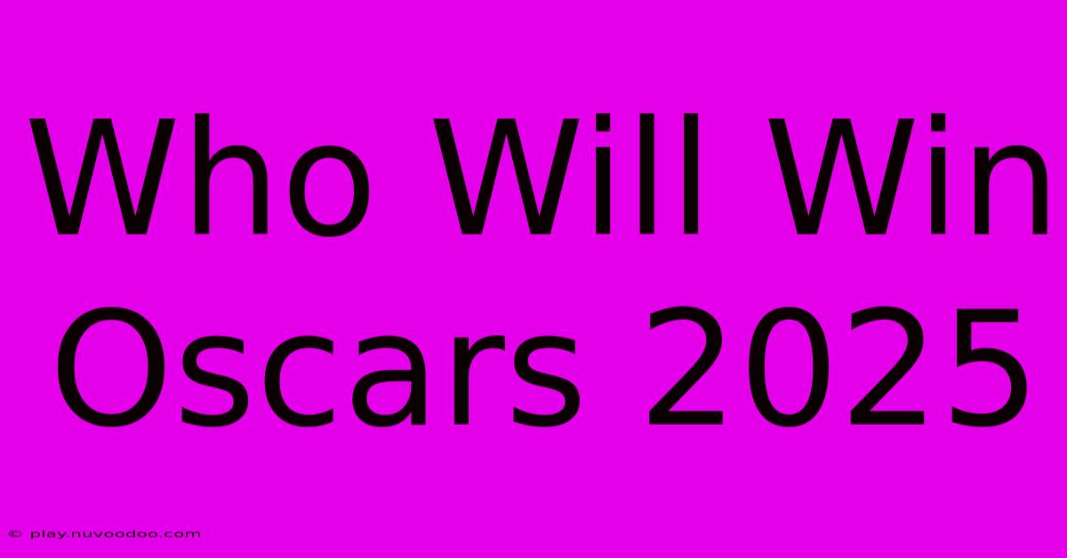 Who Will Win Oscars 2025