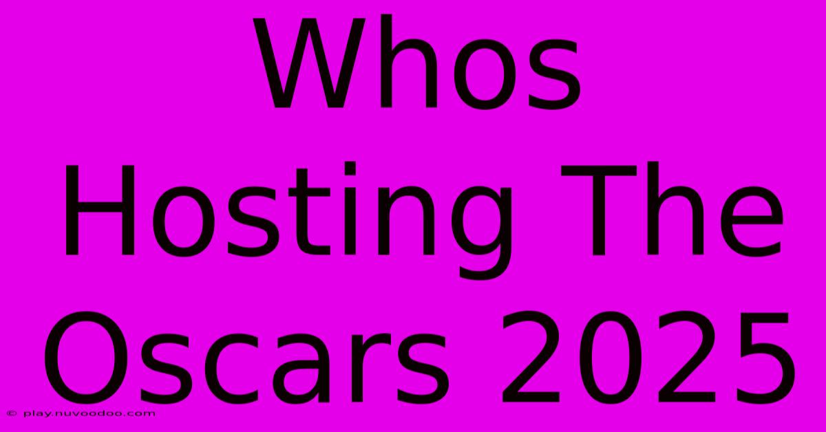 Whos Hosting The Oscars 2025