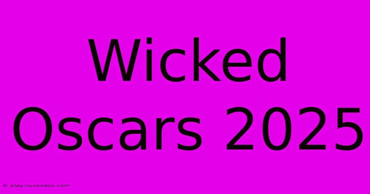 Wicked Oscars 2025