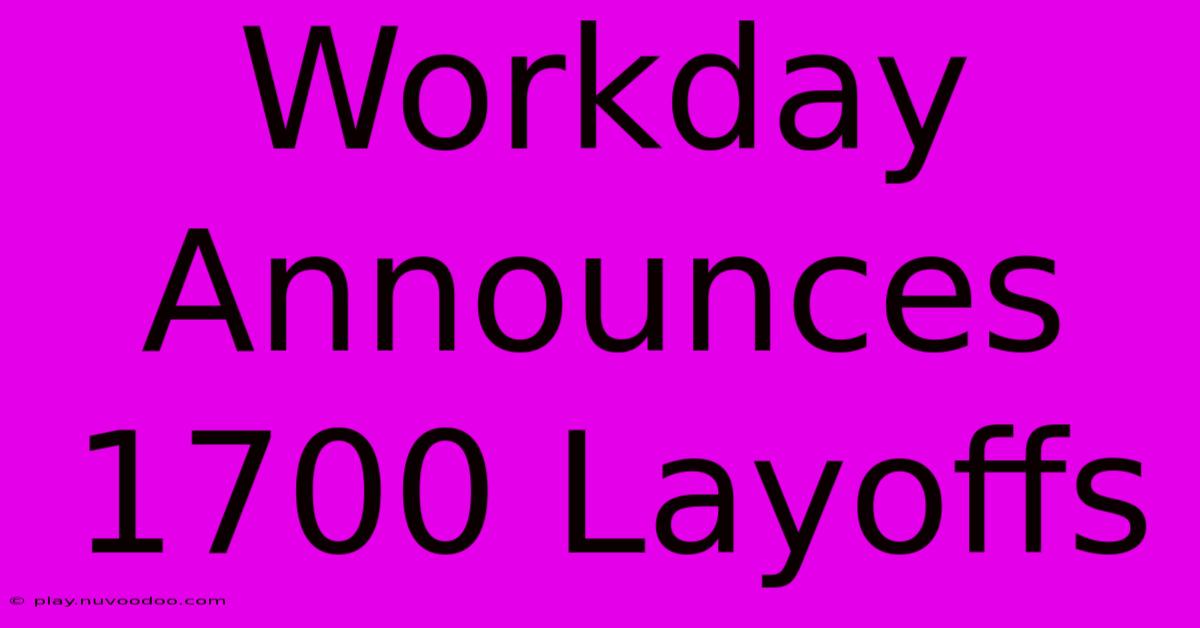 Workday Announces 1700 Layoffs