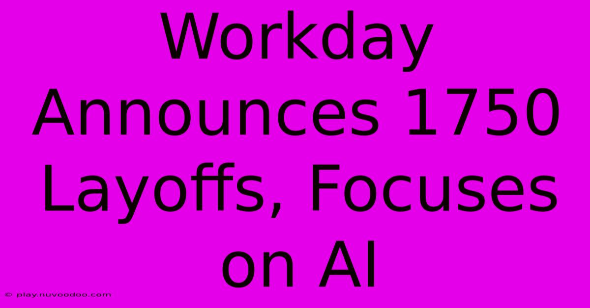 Workday Announces 1750 Layoffs, Focuses On AI