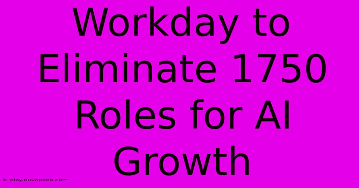 Workday To Eliminate 1750 Roles For AI Growth