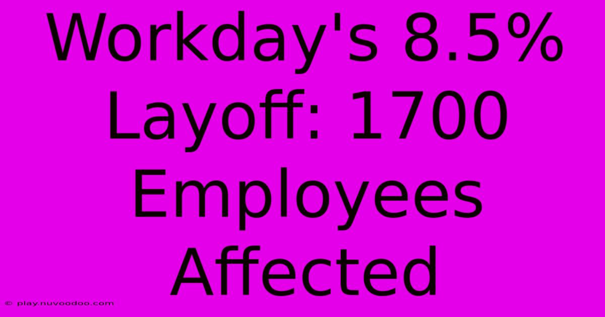 Workday's 8.5% Layoff: 1700 Employees Affected