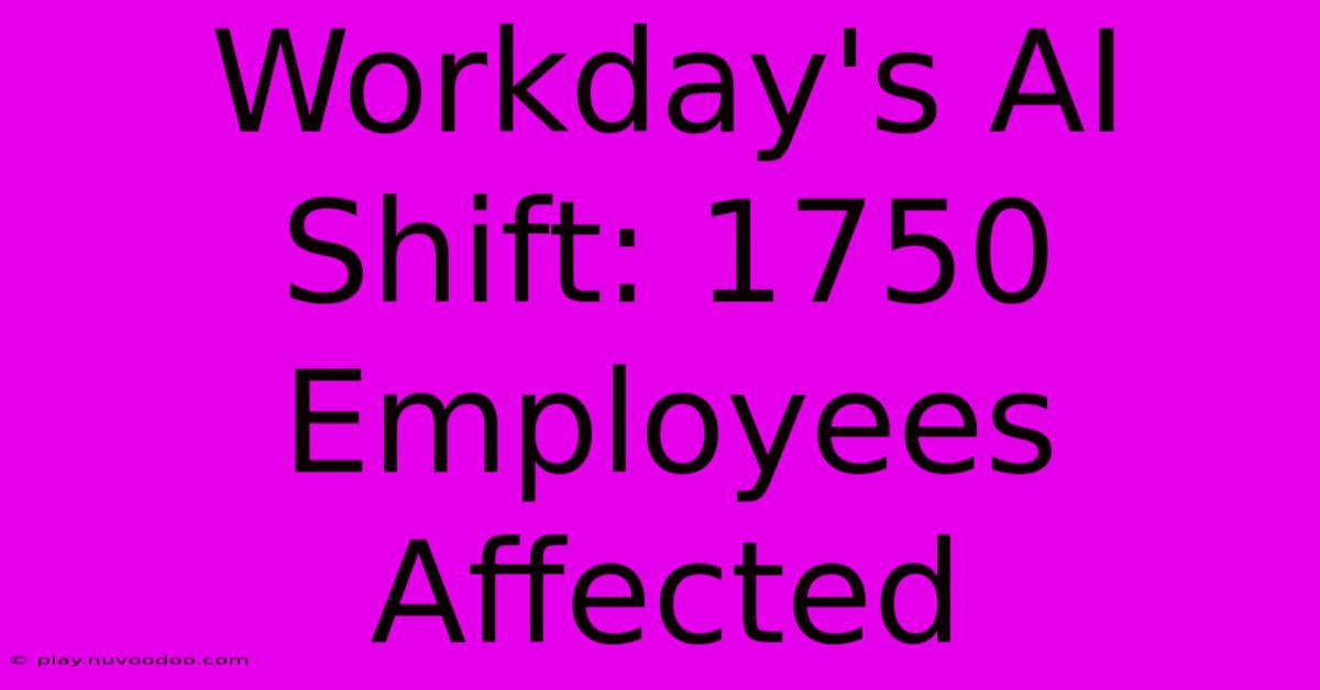 Workday's AI Shift: 1750 Employees Affected