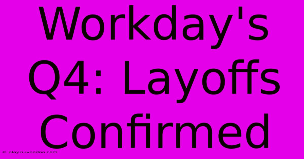 Workday's Q4: Layoffs Confirmed