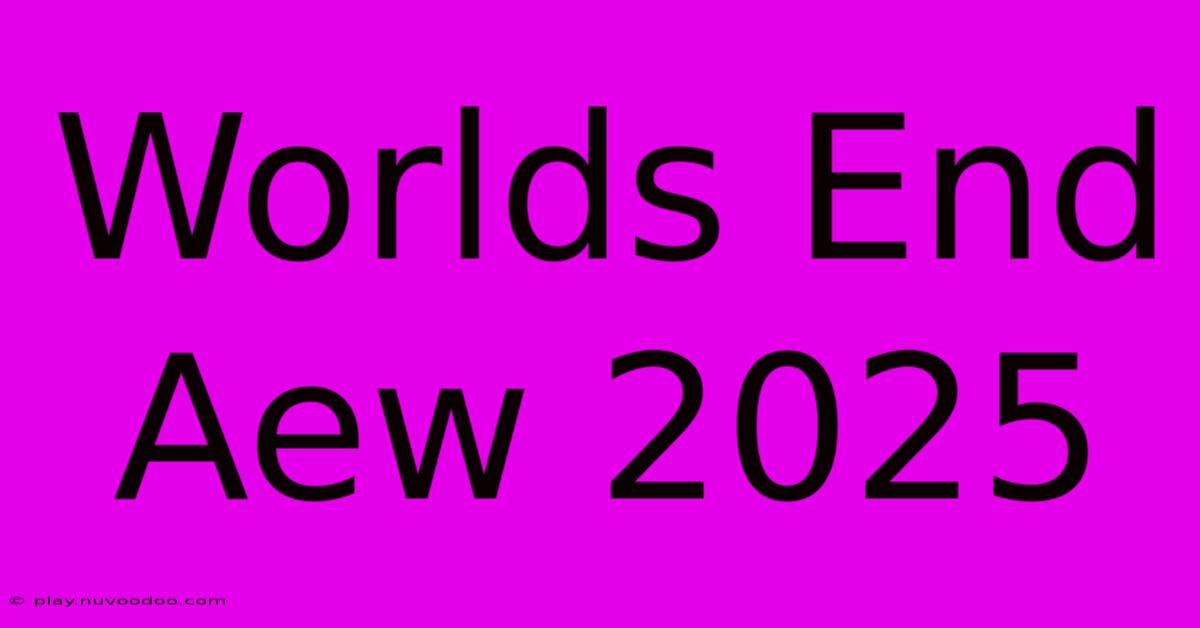 Worlds End Aew 2025