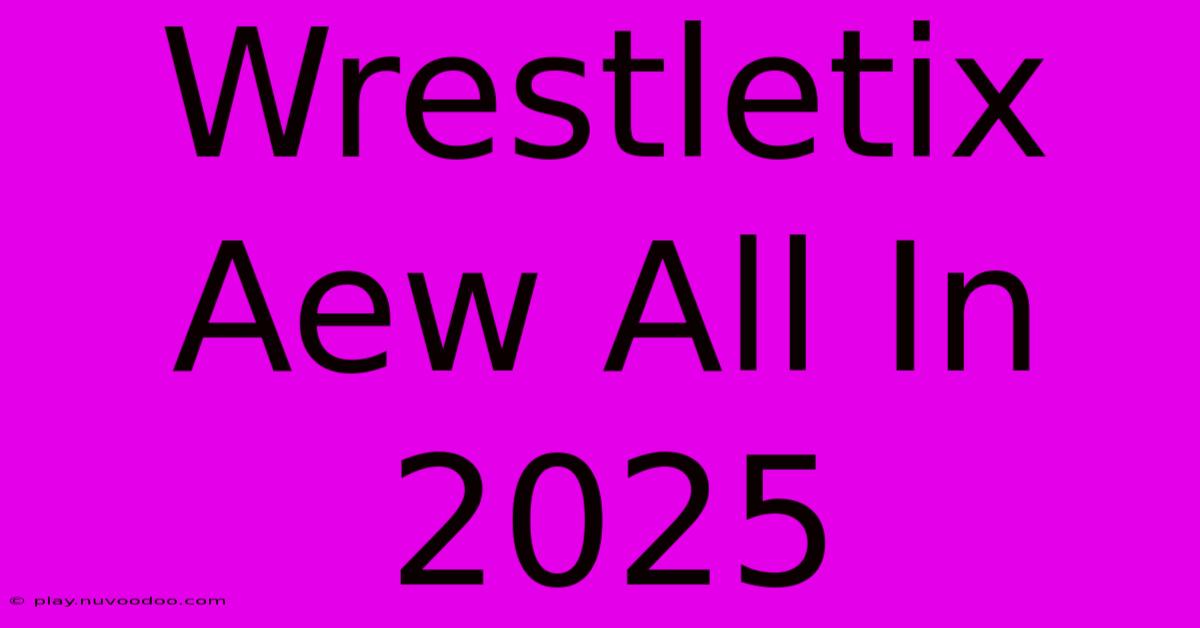 Wrestletix Aew All In 2025